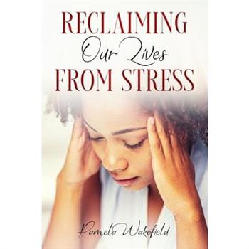 Reclaiming Our Lives from Stress