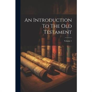 An Introduction To The Old Testament; Volume 1