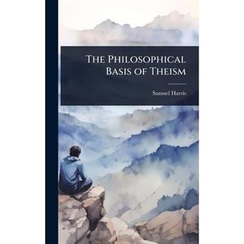 The Philosophical Basis of Theism