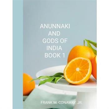 Anunnaki and Gods of India Book 1