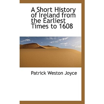 A Short History of Ireland from the Earliest Times to 1608