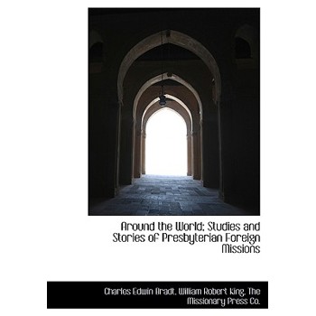 Around the World; Studies and Stories of Presbyterian Foreign Missions