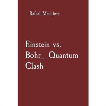 Einstein vs. Bohr_ Quantum Clash