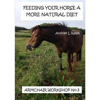 Feeding Your Horse A More Natural Diet - Armchair Workshop No. 3