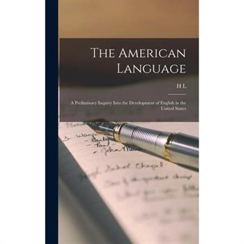The American Language; a Preliminary Inquiry Into the Development of English in the United States