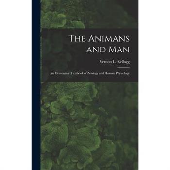 The Animans and Man; An Elementary Textbook of Zoology and Human Physiology
