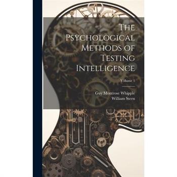 The Psychological Methods of Testing Intelligence; Volume 1