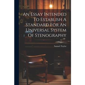An Essay Intended To Establish A Standard For An Universal System Of Stenography