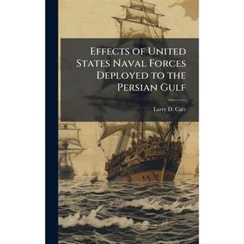 Effects of United States Naval Forces Deployed to the Persian Gulf