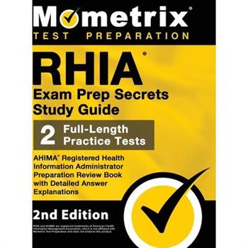 RHIA Exam Prep Secrets Study Guide - AHIMA Registered Health Information Administrator Preparation Review Book, Full-Length Practice Test, Detailed Answer Explanations