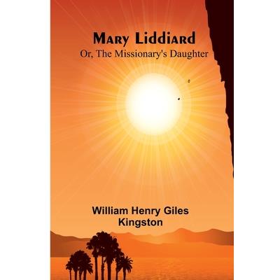 Mary Liddiard; Or, The Missionary’s Daughter