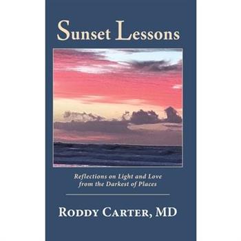Sunset LessonsReflections on Light and Love from the Darkest of Places