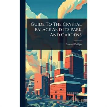 Guide To The Crystal Palace And Its Park And Gardens