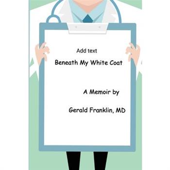 Beneath My White Coat