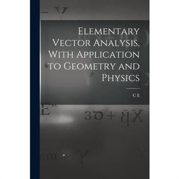 Elementary Vector Analysis, With Application to Geometry and Physics