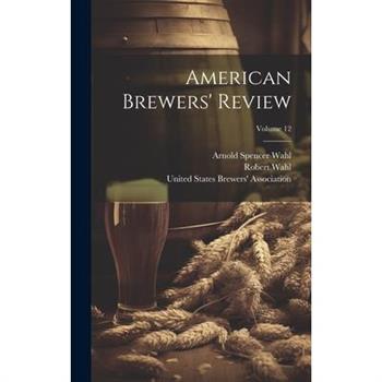 American Brewers’ Review; Volume 12