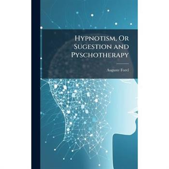 Hypnotism, Or Sugestion and Pyschotherapy
