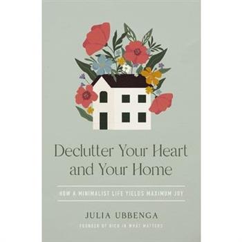 Declutter Your Heart and Your Home
