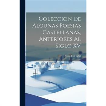 Coleccion de Algunas Poesias Castellanas, Anteriores al Siglo XV