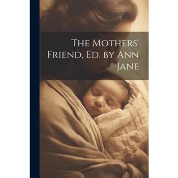The Mothers' Friend, Ed. by Ann Jane