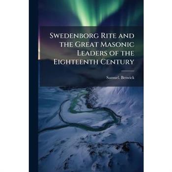 Swedenborg Rite and the Great Masonic Leaders of the Eighteenth Century