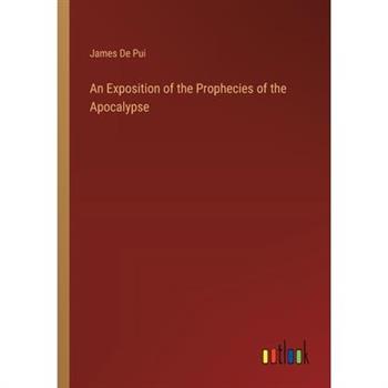 An Exposition of the Prophecies of the Apocalypse
