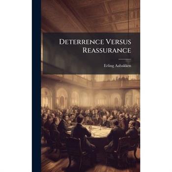 Deterrence Versus Reassurance