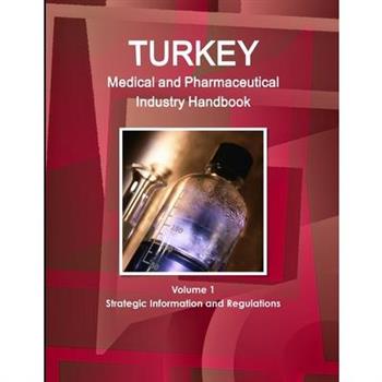 Turkey Medical and Pharmaceutical Industry Handbook Volume 1 Strategic Information and Regulations