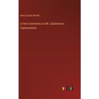 A Few Comments on Mr. Gladstone's Expostulation