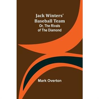 Jack Winters’ Baseball Team; Or, The Rivals of the Diamond