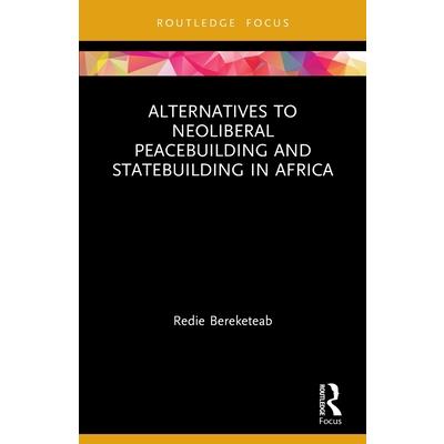 Alternatives to Neoliberal Peacebuilding and Statebuilding in Africa