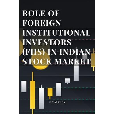 Role of Foreign Institutional Investors (Fiis) in Indian Stock Market