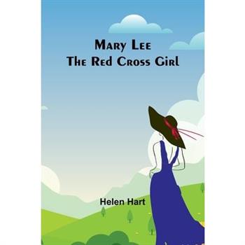 Mary Lee the Red Cross Girl