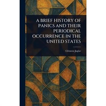 A Brief History of Panics and Their Periodical Occurrence in the United States