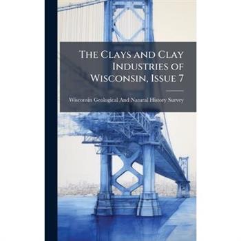 The Clays and Clay Industries of Wisconsin, Issue 7