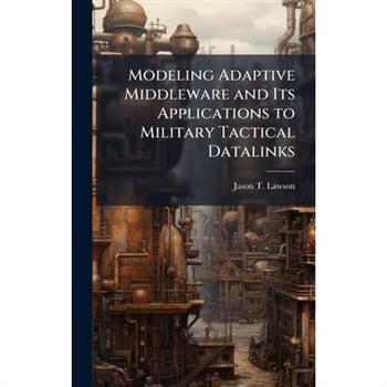 Modeling Adaptive Middleware and Its Applications to Military Tactical Datalinks