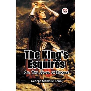 The King's Esquires Or, The Jewel Of France