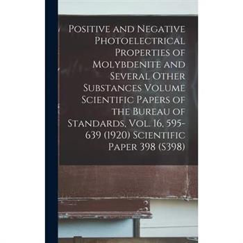 Positive and Negative Photoelectrical Properties of Molybdenite and Several Other Substances Volume Scientific Papers of the Bureau of Standards, Vol. 16, 595-639 (1920) Scientific Paper 398 (S398)