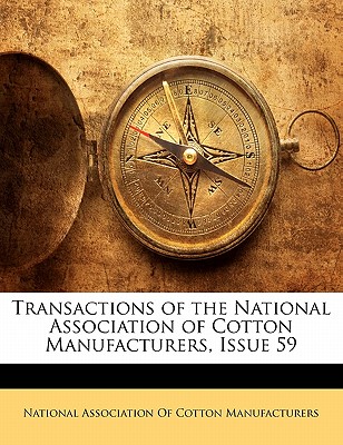 Transactions of the National Association of Cotton Manufacturers, Issue 59