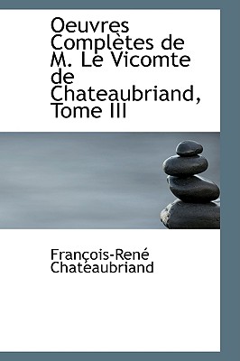 Oeuvres Completes de M. Le Vicomte de Chateaubriand, Tome III