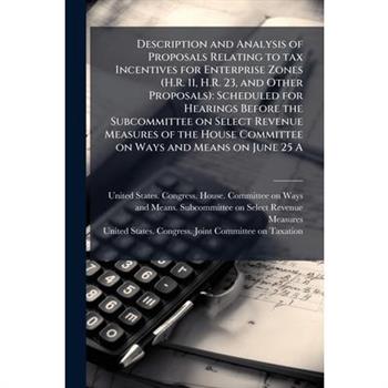 Description and Analysis of Proposals Relating to tax Incentives for Enterprise Zones (H.R. 11, H.R. 23, and Other Proposals)
