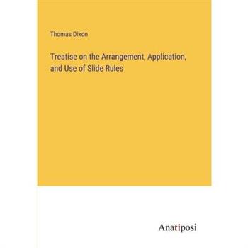 Treatise on the Arrangement, Application, and Use of Slide Rules