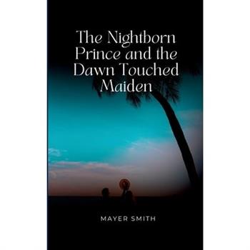 The Nightborn Prince and the Dawn Touched Maiden