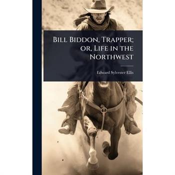 Bill Biddon, Trapper; or, Life in the Northwest