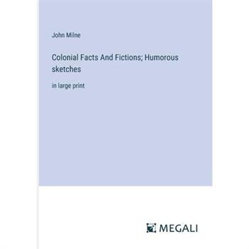 Colonial Facts And Fictions; Humorous sketches