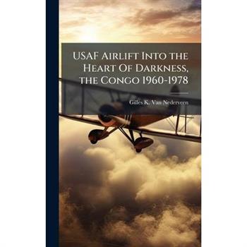 USAF Airlift Into the Heart Of Darkness, the Congo 1960-1978