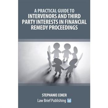 A Practical Guide to Intervenors and Third Party Interests in Financial Remedy Proceedings
