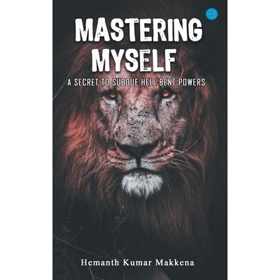 Mastering Myself - A Secret To Subdue Hell Bent Powers
