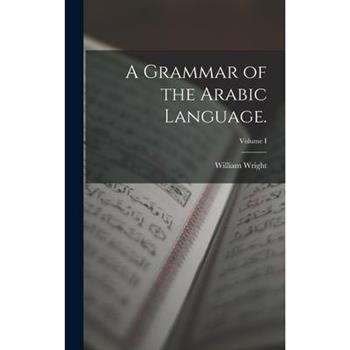 A Grammar of the Arabic Language.; Volume I