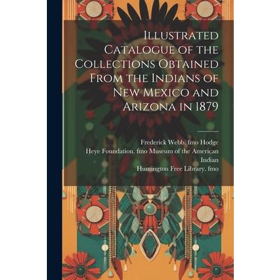 Illustrated Catalogue of the Collections Obtained From the Indians of New Mexico and Arizona in 1879